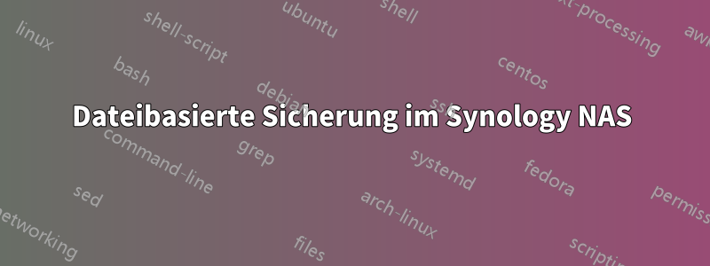 Dateibasierte Sicherung im Synology NAS