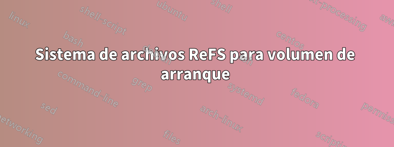 Sistema de archivos ReFS para volumen de arranque