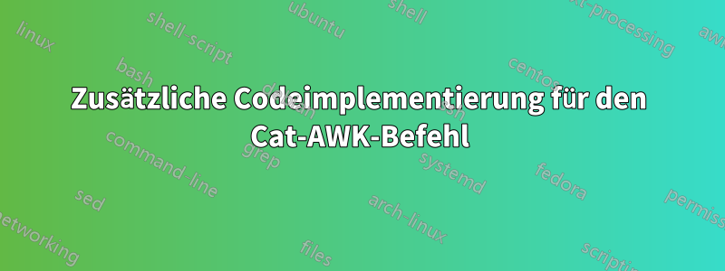 Zusätzliche Codeimplementierung für den Cat-AWK-Befehl