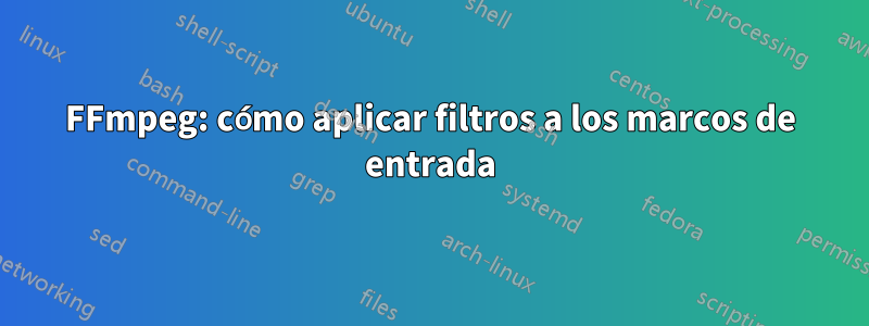 FFmpeg: cómo aplicar filtros a los marcos de entrada