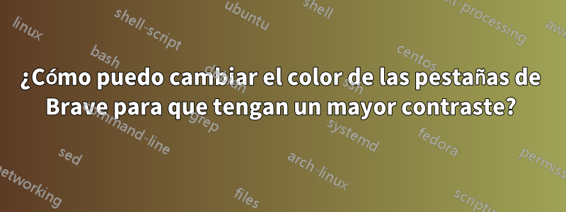 ¿Cómo puedo cambiar el color de las pestañas de Brave para que tengan un mayor contraste?