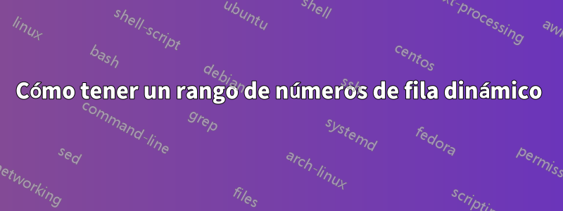 Cómo tener un rango de números de fila dinámico