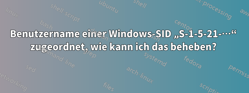 Benutzername einer Windows-SID „S-1-5-21-…“ zugeordnet, wie kann ich das beheben?