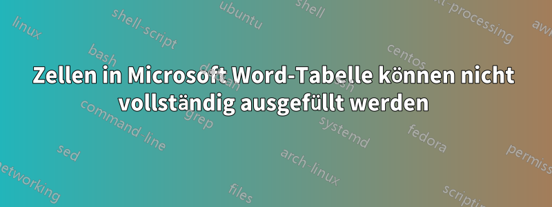 Zellen in Microsoft Word-Tabelle können nicht vollständig ausgefüllt werden