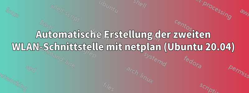 Automatische Erstellung der zweiten WLAN-Schnittstelle mit netplan (Ubuntu 20.04)