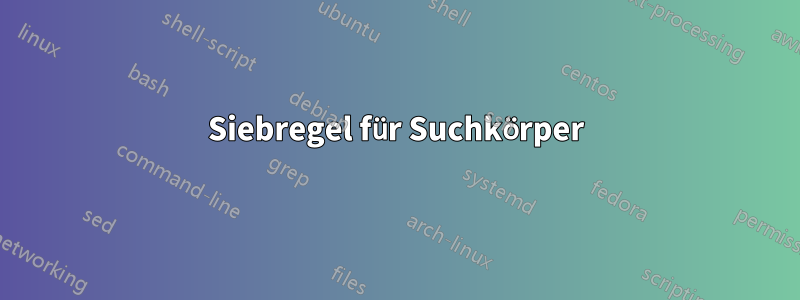 Siebregel für Suchkörper