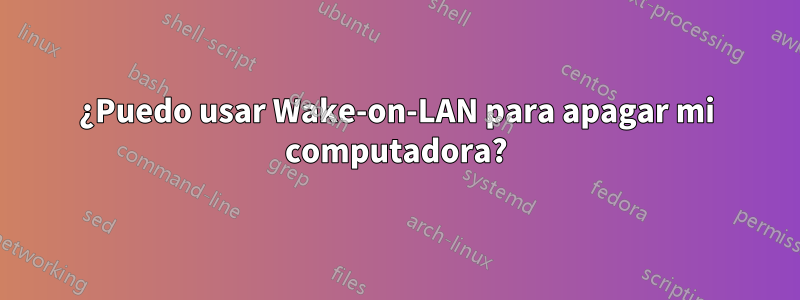 ¿Puedo usar Wake-on-LAN para apagar mi computadora?