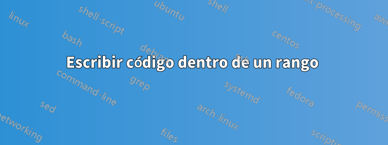 Escribir código dentro de un rango