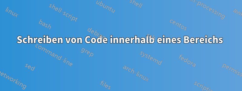 Schreiben von Code innerhalb eines Bereichs