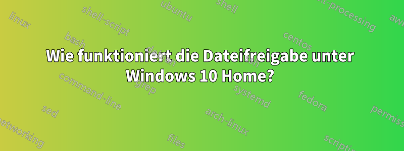 Wie funktioniert die Dateifreigabe unter Windows 10 Home?