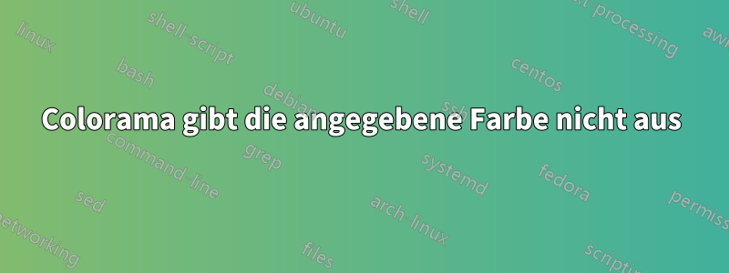 Colorama gibt die angegebene Farbe nicht aus