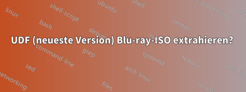 UDF (neueste Version) Blu-ray-ISO extrahieren?