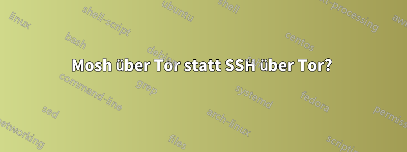 Mosh über Tor statt SSH über Tor?