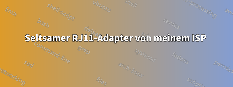 Seltsamer RJ11-Adapter von meinem ISP