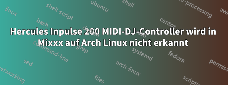 Hercules Inpulse 200 MIDI-DJ-Controller wird in Mixxx auf Arch Linux nicht erkannt