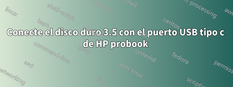 Conecte el disco duro 3.5 con el puerto USB tipo c de HP probook