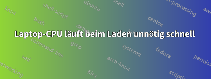 Laptop-CPU läuft beim Laden unnötig schnell