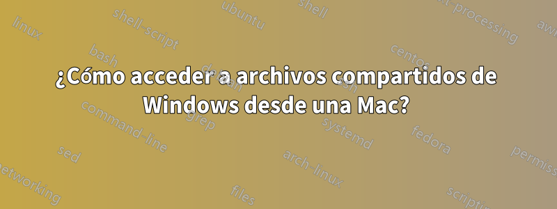 ¿Cómo acceder a archivos compartidos de Windows desde una Mac?