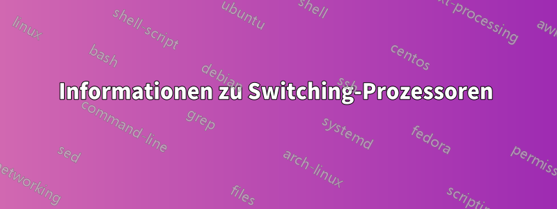 Informationen zu Switching-Prozessoren