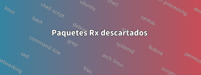 Paquetes Rx descartados