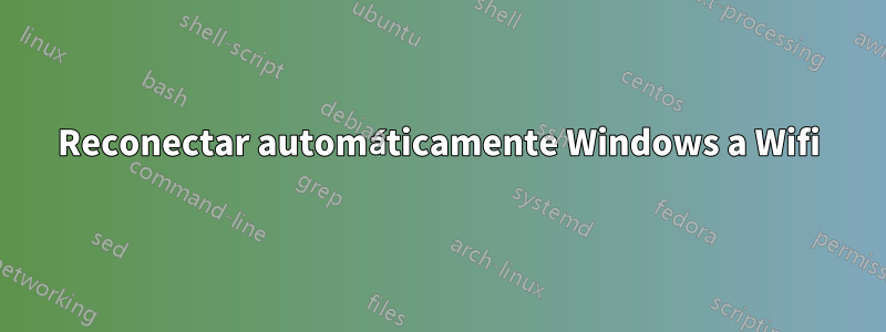 Reconectar automáticamente Windows a Wifi