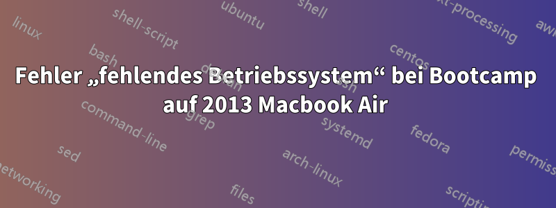 Fehler „fehlendes Betriebssystem“ bei Bootcamp auf 2013 Macbook Air