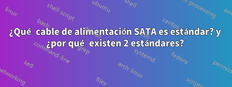 ¿Qué cable de alimentación SATA es estándar? y ¿por qué existen 2 estándares?