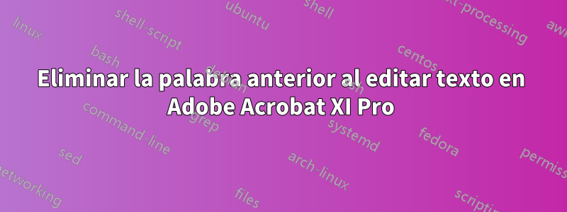 Eliminar la palabra anterior al editar texto en Adobe Acrobat XI Pro