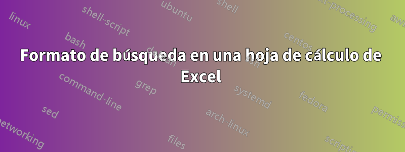 Formato de búsqueda en una hoja de cálculo de Excel