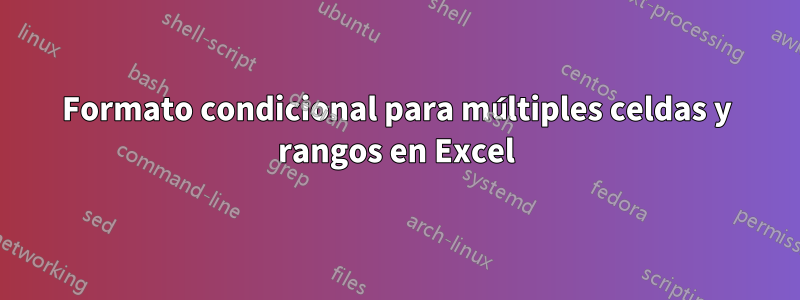 Formato condicional para múltiples celdas y rangos en Excel