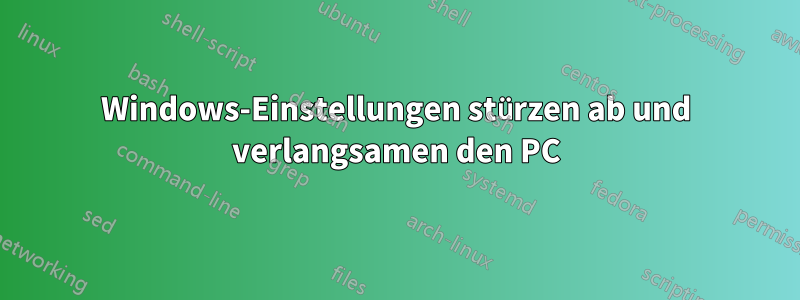 Windows-Einstellungen stürzen ab und verlangsamen den PC