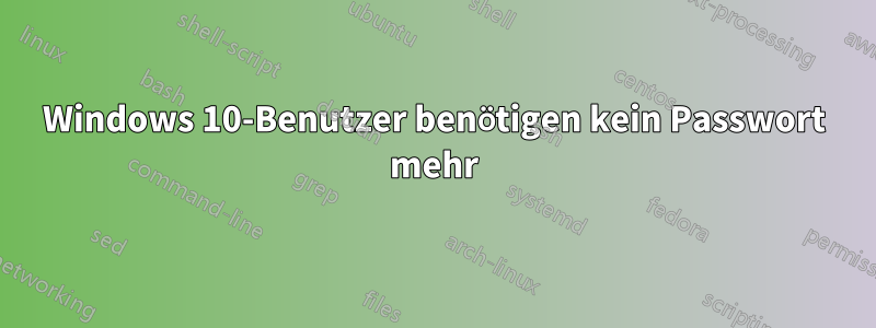 Windows 10-Benutzer benötigen kein Passwort mehr