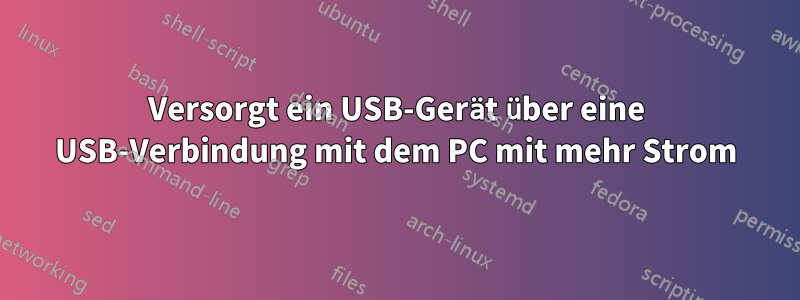 Versorgt ein USB-Gerät über eine USB-Verbindung mit dem PC mit mehr Strom