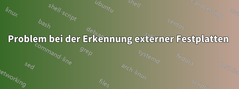 Problem bei der Erkennung externer Festplatten