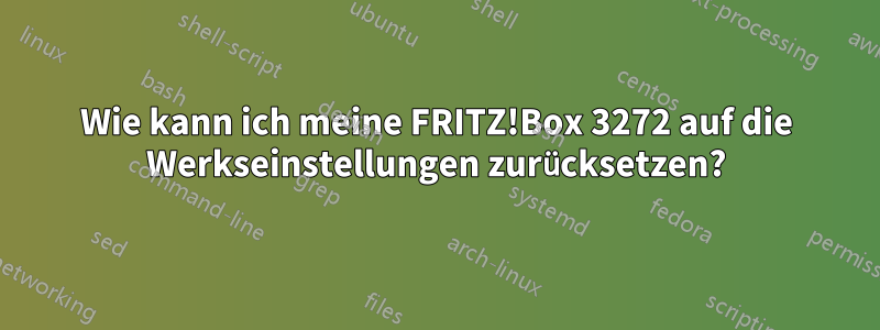 Wie kann ich meine FRITZ!Box 3272 auf die Werkseinstellungen zurücksetzen?