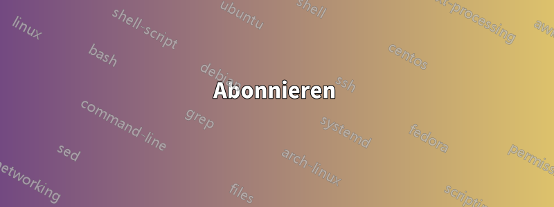 Abonnieren