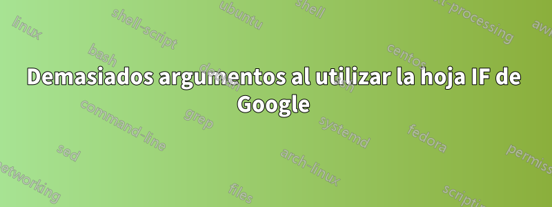 Demasiados argumentos al utilizar la hoja IF de Google