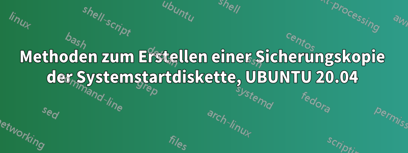 Methoden zum Erstellen einer Sicherungskopie der Systemstartdiskette, UBUNTU 20.04