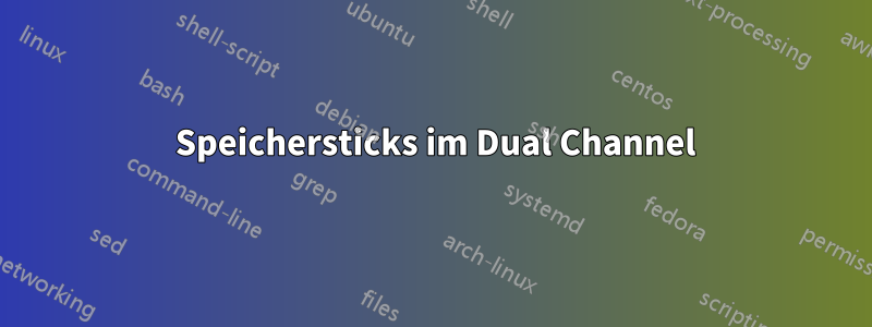 4 Speichersticks im Dual Channel