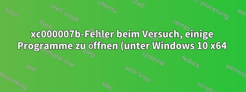 0xc000007b-Fehler beim Versuch, einige Programme zu öffnen (unter Windows 10 x64)