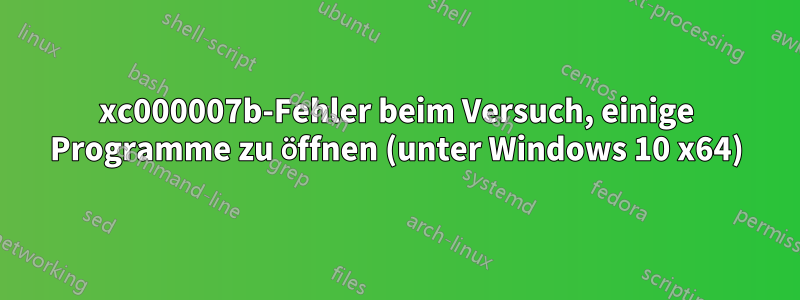 0xc000007b-Fehler beim Versuch, einige Programme zu öffnen (unter Windows 10 x64)