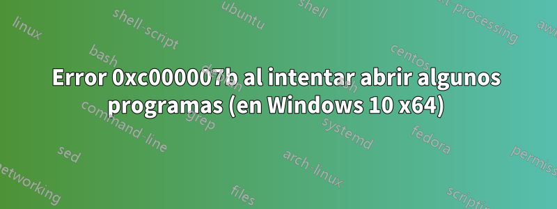 Error 0xc000007b al intentar abrir algunos programas (en Windows 10 x64)