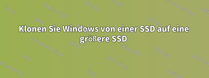 Klonen Sie Windows von einer SSD auf eine größere SSD