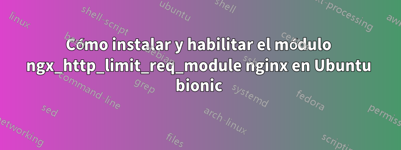 Cómo instalar y habilitar el módulo ngx_http_limit_req_module nginx en Ubuntu bionic