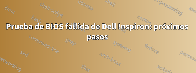 Prueba de BIOS fallida de Dell Inspiron: próximos pasos