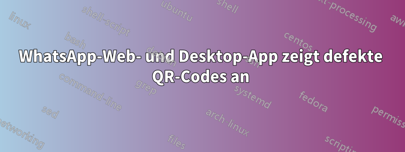 WhatsApp-Web- und Desktop-App zeigt defekte QR-Codes an