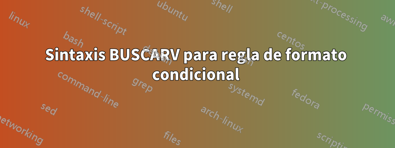 Sintaxis BUSCARV para regla de formato condicional