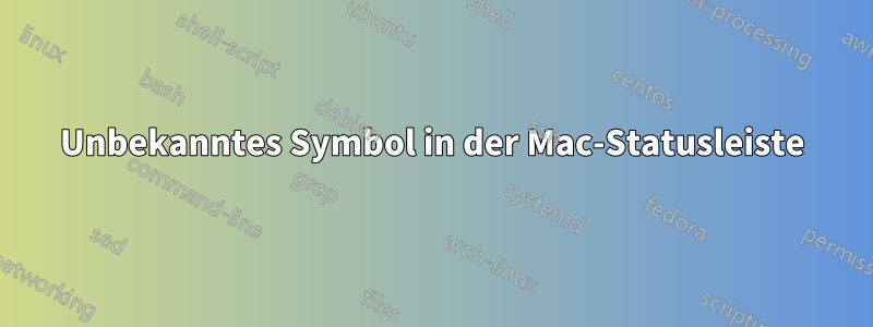 Unbekanntes Symbol in der Mac-Statusleiste