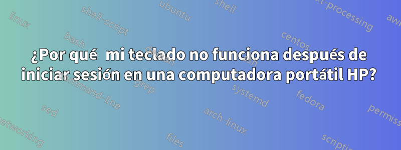 ¿Por qué mi teclado no funciona después de iniciar sesión en una computadora portátil HP?