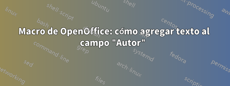 Macro de OpenOffice: cómo agregar texto al campo "Autor"